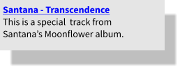 Santana - Transcendence This is a special  track from Santana’s Moonflower album.